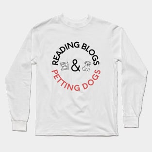 Reading Blogs and Petting Dogs Long Sleeve T-Shirt